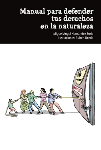 Manual para defender tus derechos en la naturaleza - Miguel Ángel Hernández Soria con Ilustraciones de Rubén Uceda