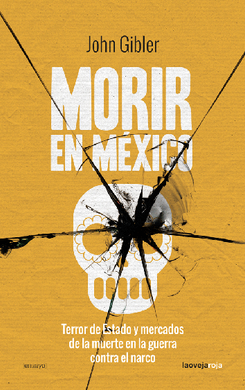 Morir en México - John Gibler