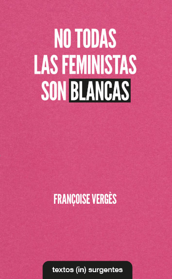 NO TODAS LAS FEMINISTAS SON BLANCAS - Françoise Vergès