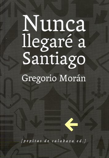 Nunca llegaré a Santiago - Gregorio Morán