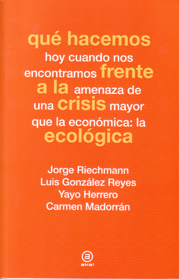 Qué hacemos frente a la crisis ecológica - Jorge Riechmann, Luis González Reyes, Yayo Herrero y Carmen Madorrán