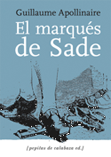 El marqués de Sade / Zoloé y sus dos acólitas - Guillaume Apollinaire, Sade