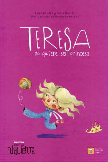 Teresa no quiere ser princesa - Belén Gaudes y Pablo Macías con ilustraciones de Nacho de Marcos