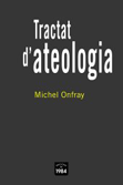 Tractat d'ateologia - Michel Onfray