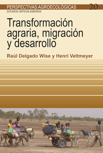 Transformación agraria, migración y desarrollo - Raúl Delgado Wise y Henri Veltmeyer