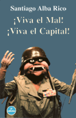 ¡Viva el mal! ¡Viva el capital! - Santiago Alba Rico