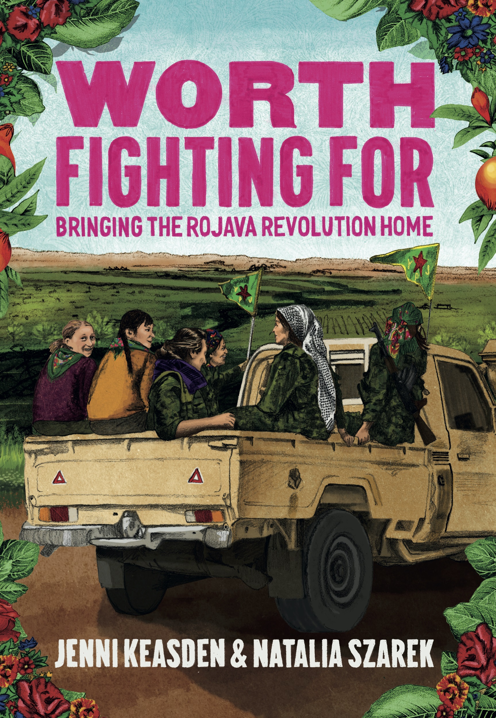 Image for Worth Fighting For : Bringing the Rojava Revolution Home
