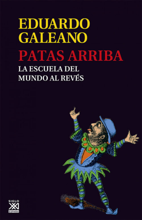 Patas arriba | Eduardo Galeano - Siglo XXI