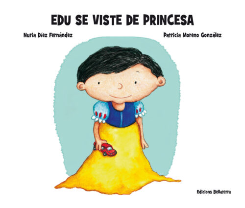 Edu se viste de princesa | Nuria Díez Fernández y Patricia Moreno - Bellaterra Kids