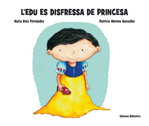 L'Edu es disfressa de princesa | Nuria Díez Fernández i Patricia Moreno - Bellaterra Kids
