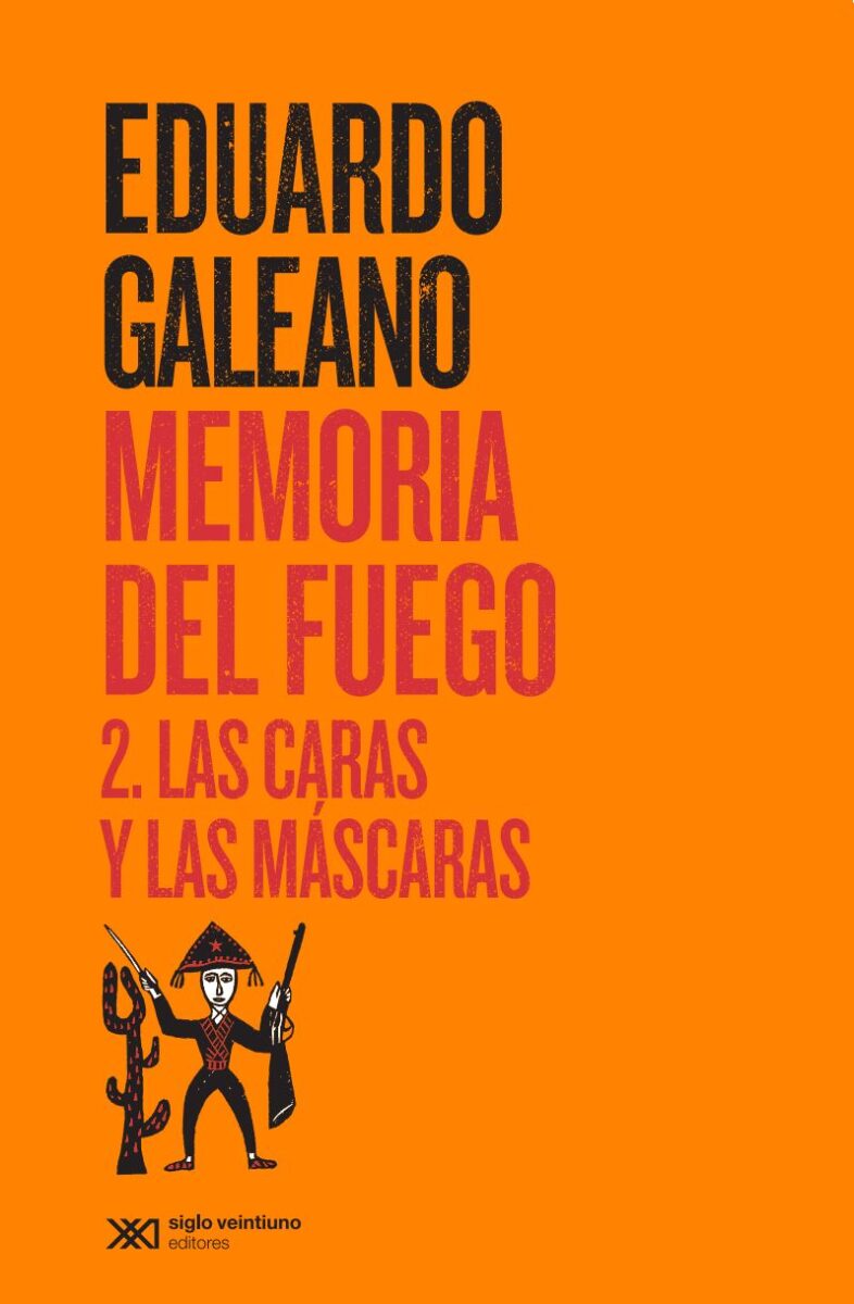 Memoria del fuego 2. Las caras y las máscaras.